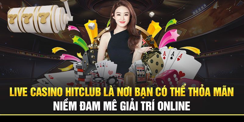 Tổng quan về sảnh Live Casino tại cổng game HitClub