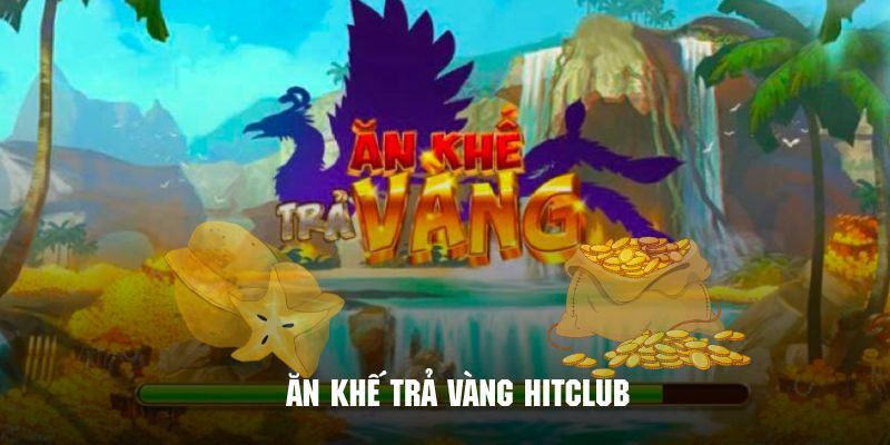 Ăn khế trả vàng hitclub